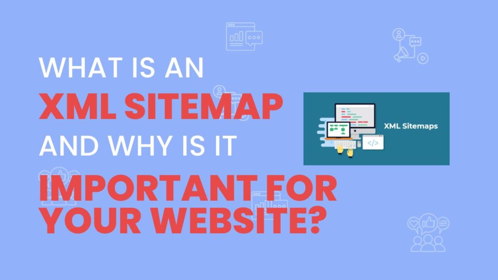 What is an XML Sitemap and Why is it Important for your Website?